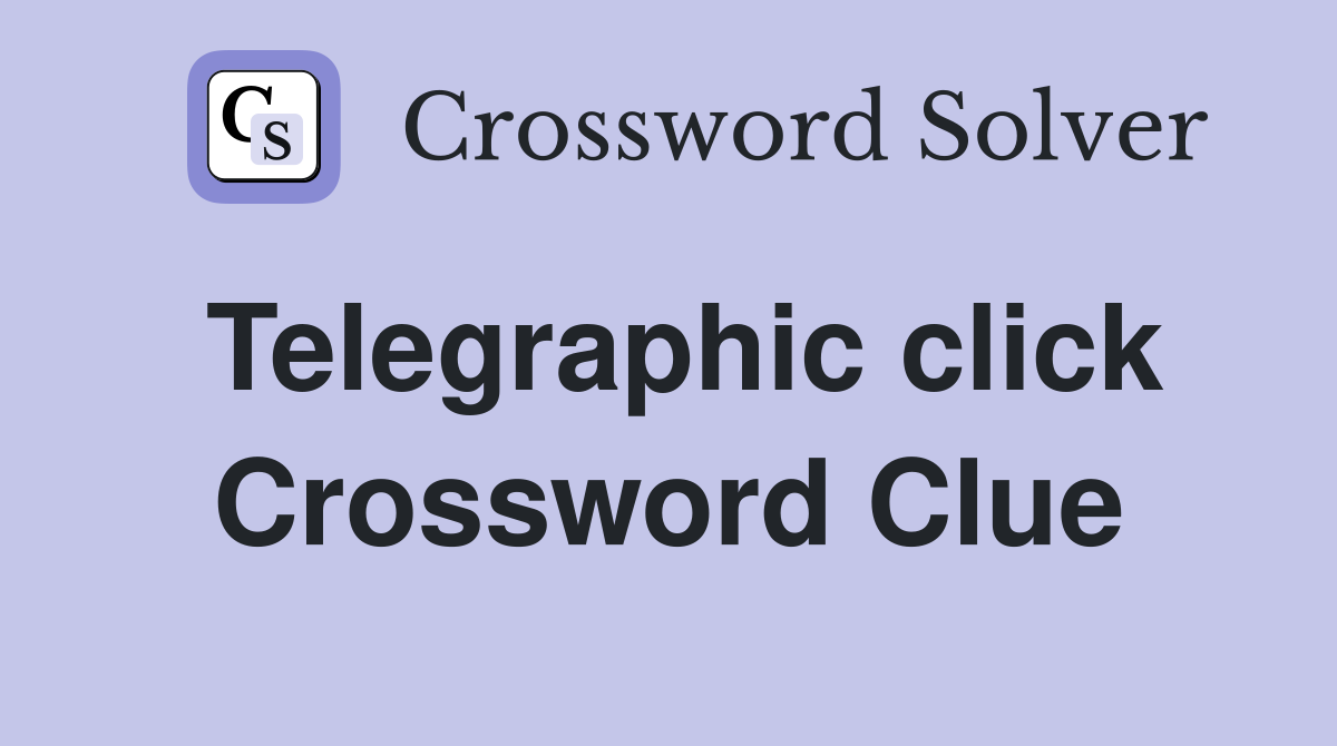 Telegraphic click Crossword Clue