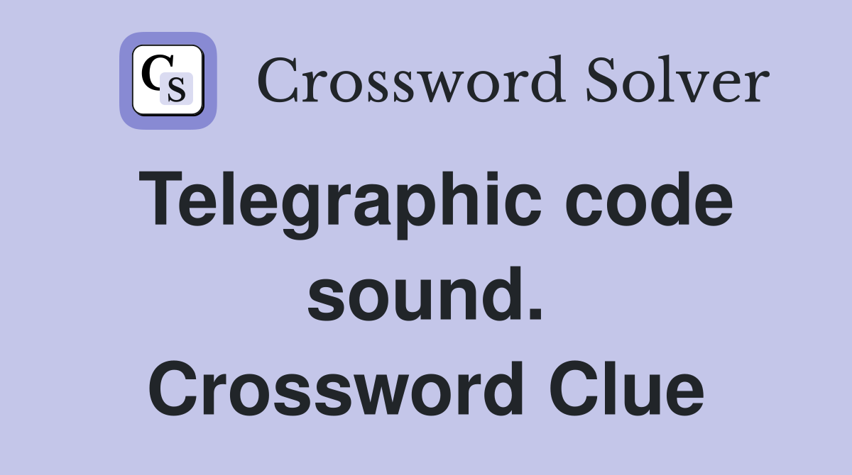 Telegraphic code sound. Crossword Clue