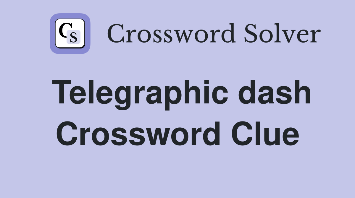Telegraphic dash Crossword Clue