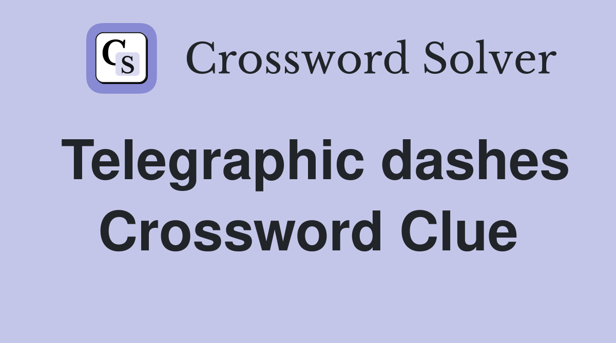 Telegraphic dashes Crossword Clue