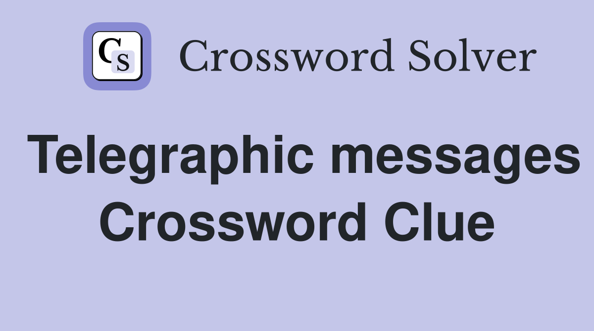 Telegraphic messages Crossword Clue