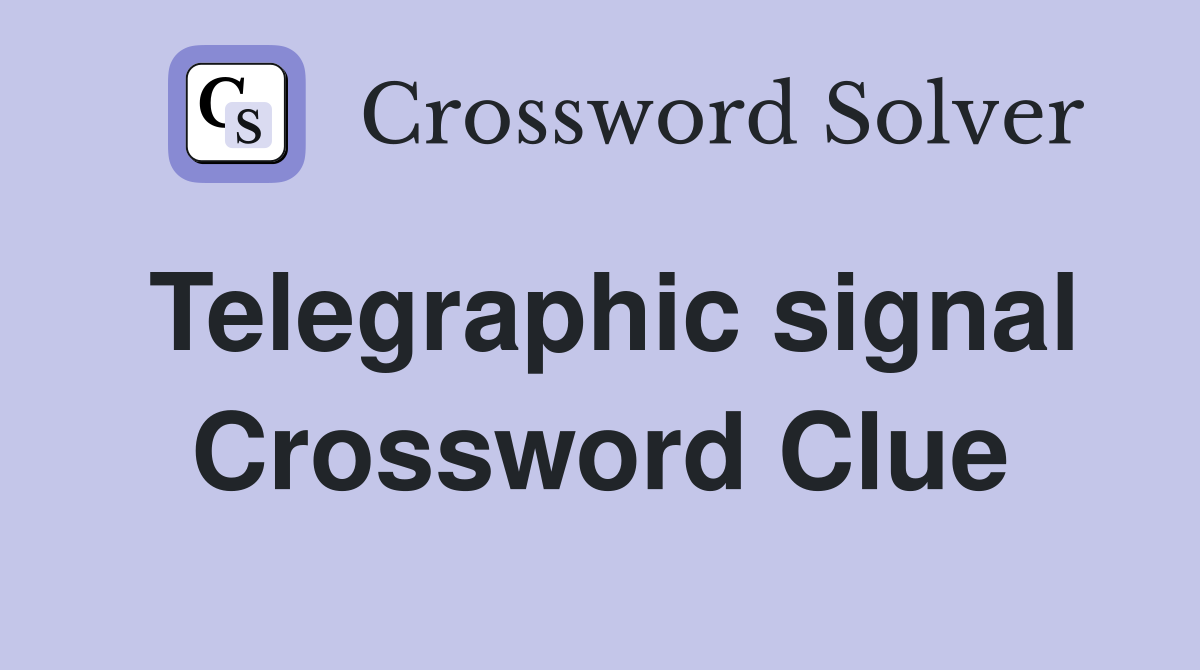 Telegraphic signal Crossword Clue