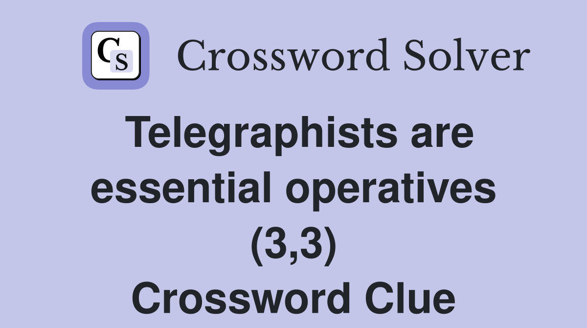 Telegraphists are essential operatives (3,3) Crossword Clue