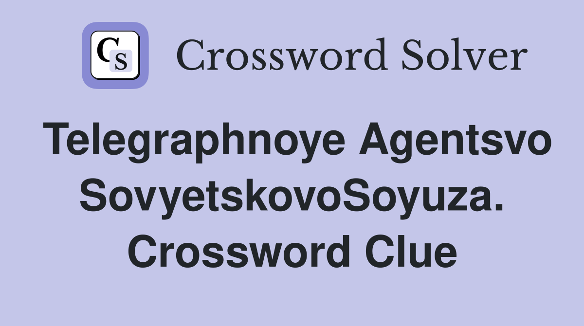 Telegraphnoye Agentsvo SovyetskovoSoyuza. Crossword Clue