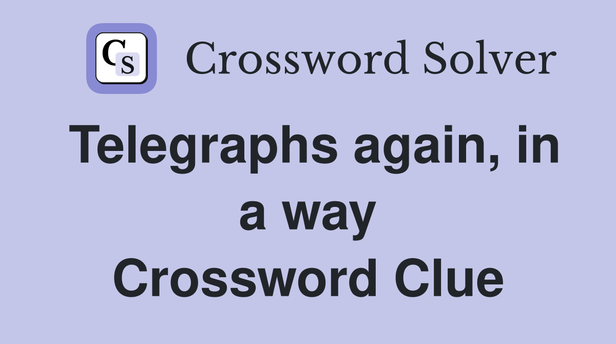 Telegraphs again, in a way Crossword Clue