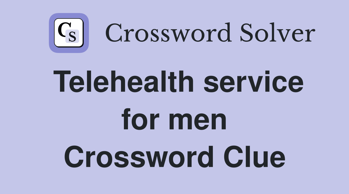 Telehealth service for men Crossword Clue