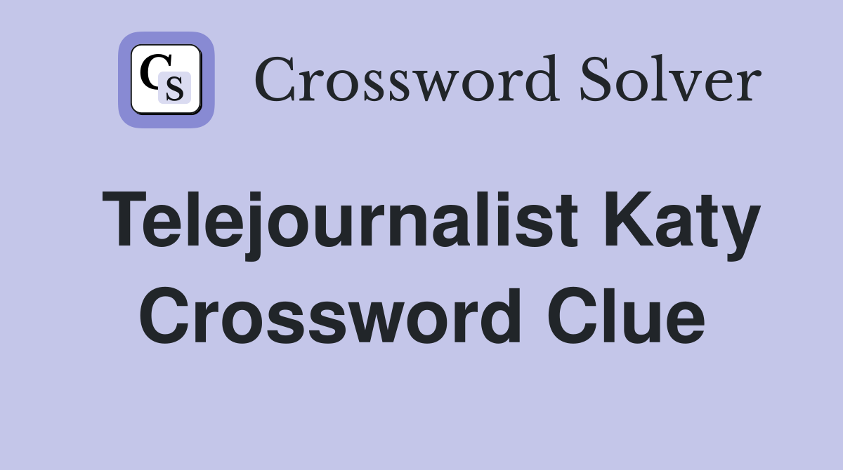 Telejournalist Katy Crossword Clue