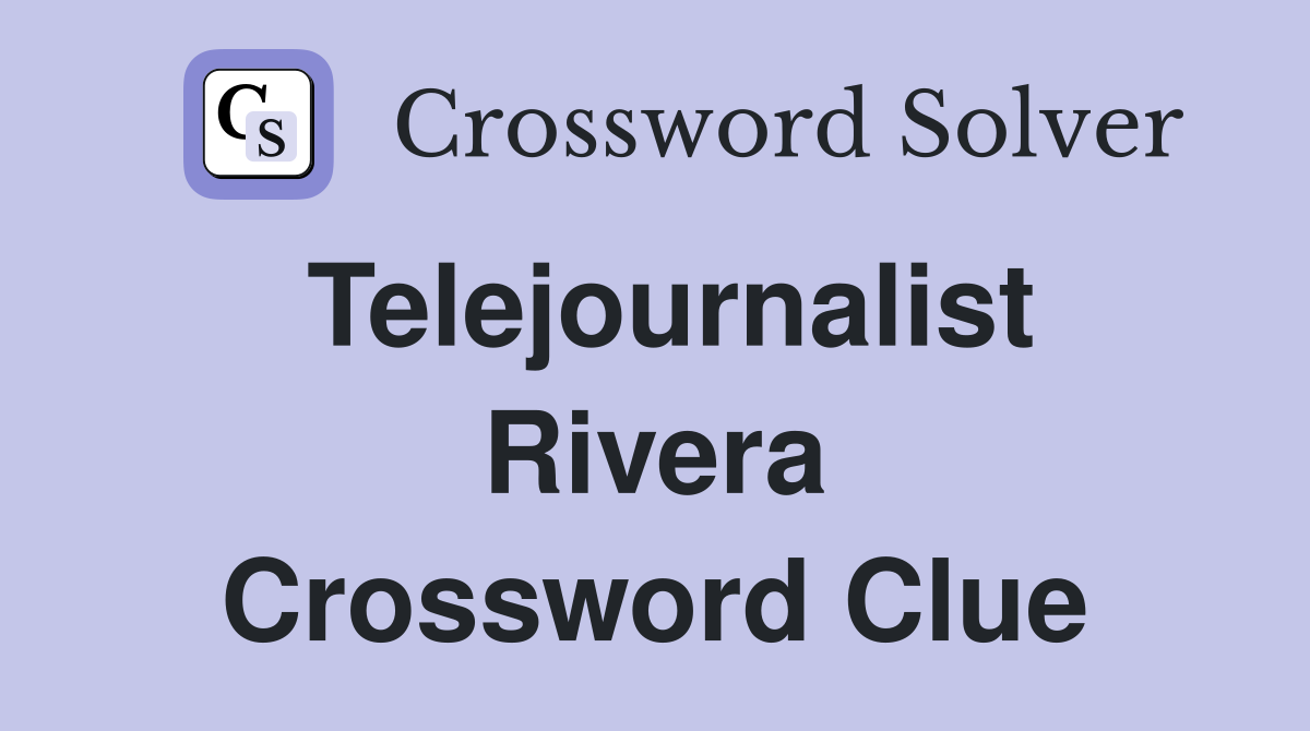 Telejournalist Rivera Crossword Clue