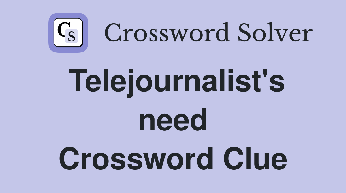 Telejournalist's need Crossword Clue