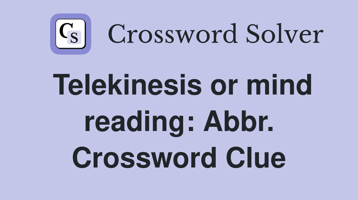 Telekinesis or mind reading: Abbr. Crossword Clue