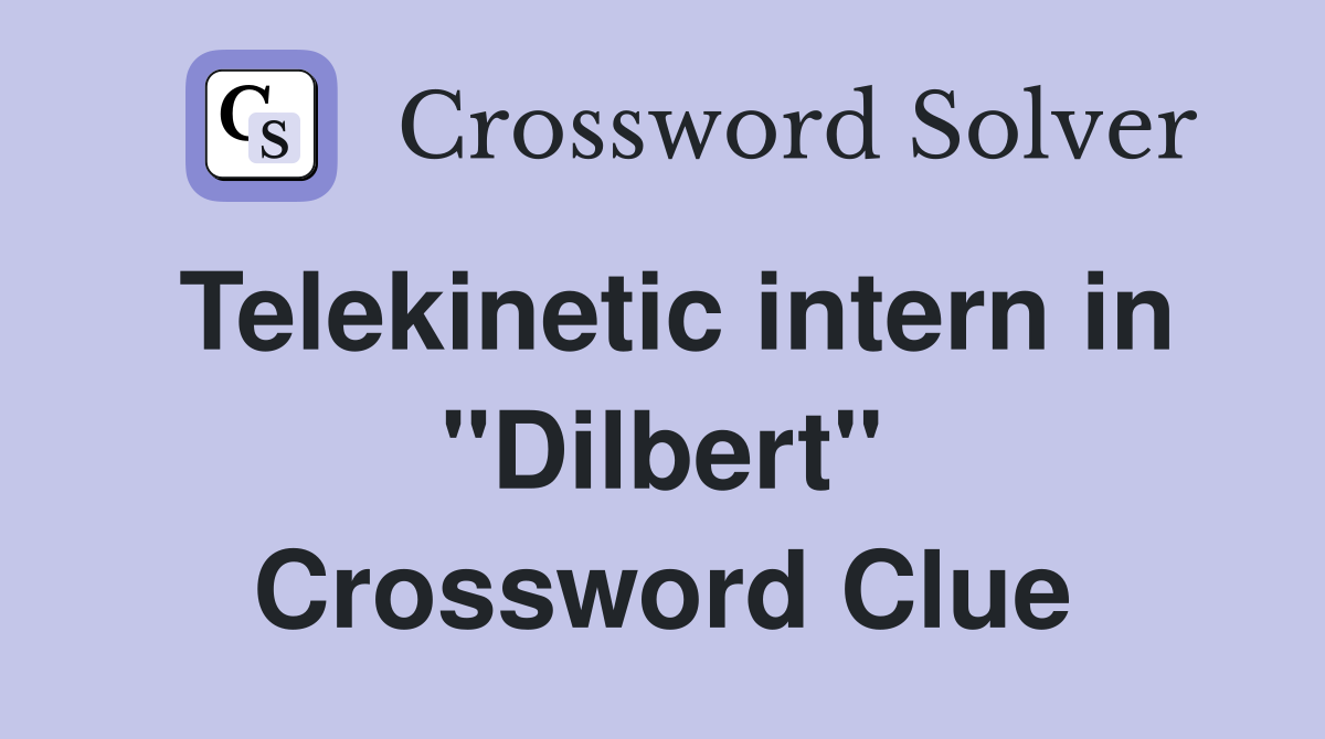 Telekinetic intern in "Dilbert" Crossword Clue