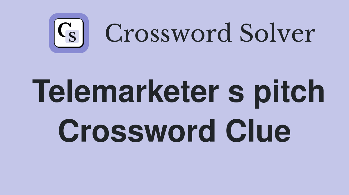 Telemarketer s pitch Crossword Clue