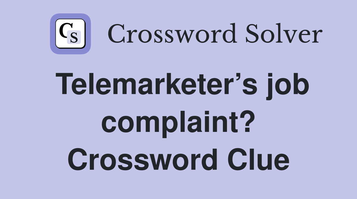Telemarketer’s job complaint? Crossword Clue