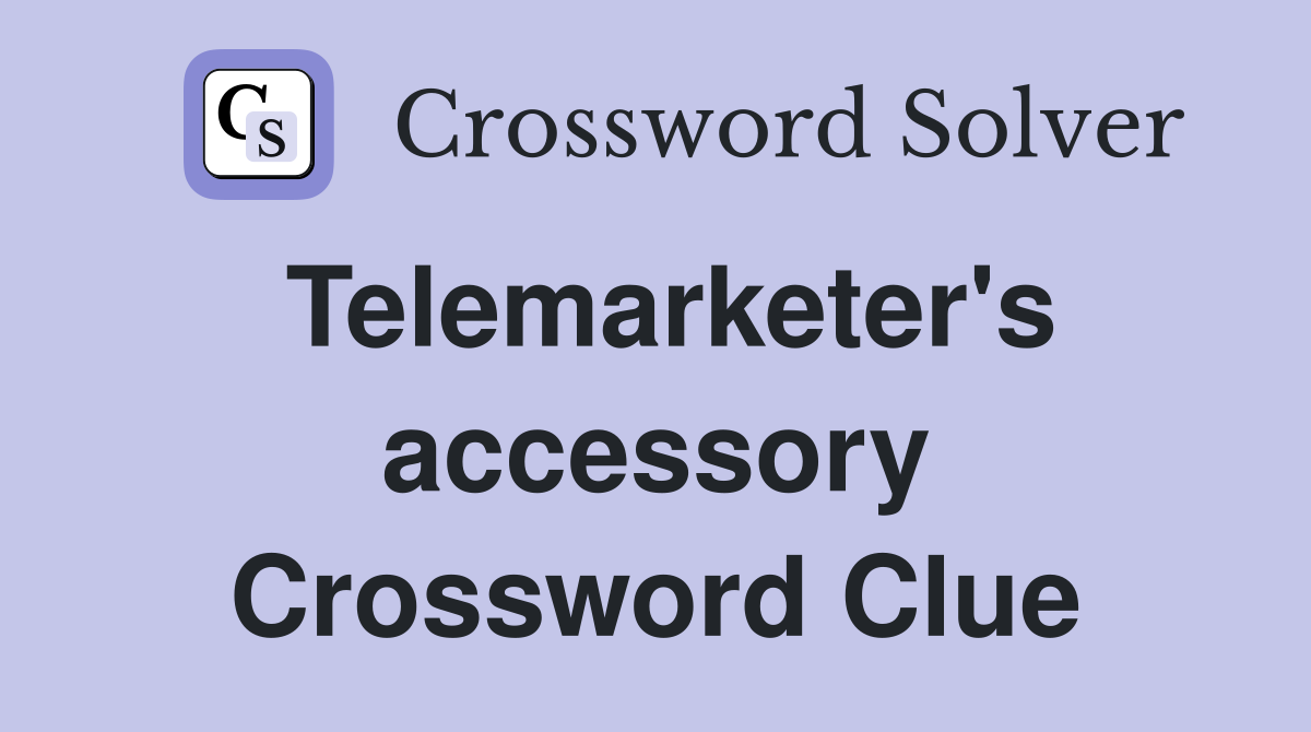 Telemarketer's accessory Crossword Clue