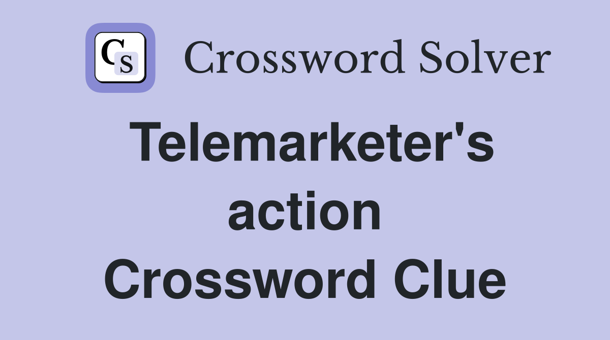 Telemarketer's action Crossword Clue