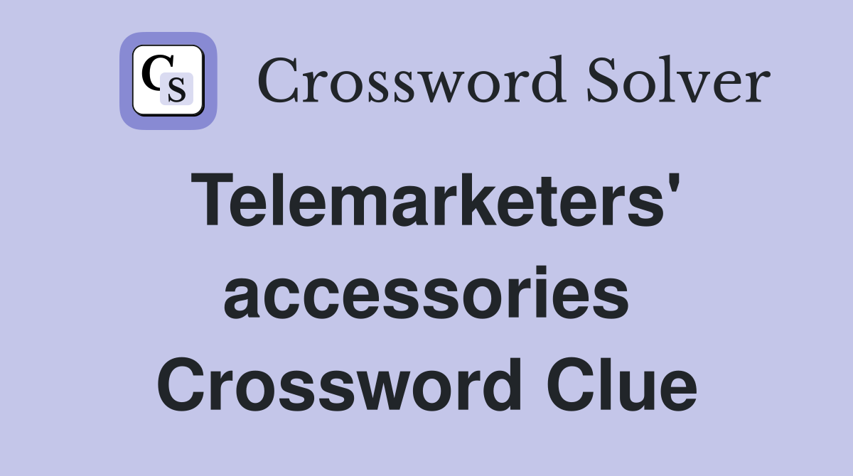 Telemarketers' accessories Crossword Clue