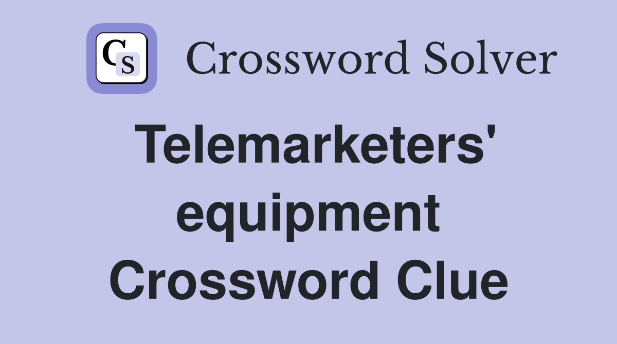 Telemarketers' equipment Crossword Clue