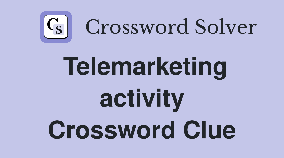 Telemarketing activity Crossword Clue