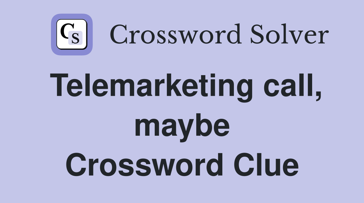 Telemarketing call, maybe Crossword Clue