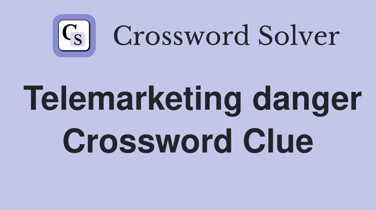 Telemarketing danger Crossword Clue