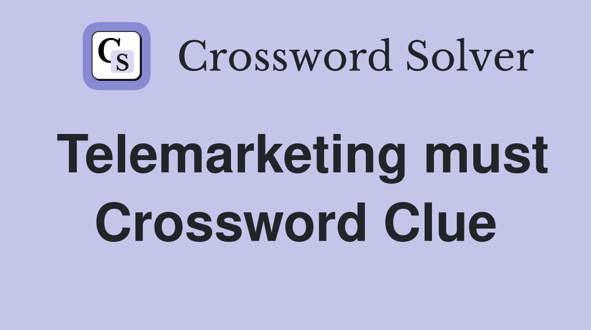 Telemarketing must Crossword Clue