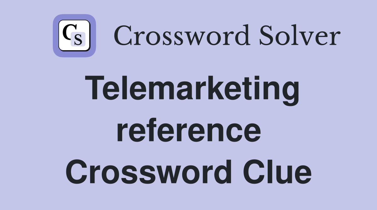 Telemarketing reference Crossword Clue