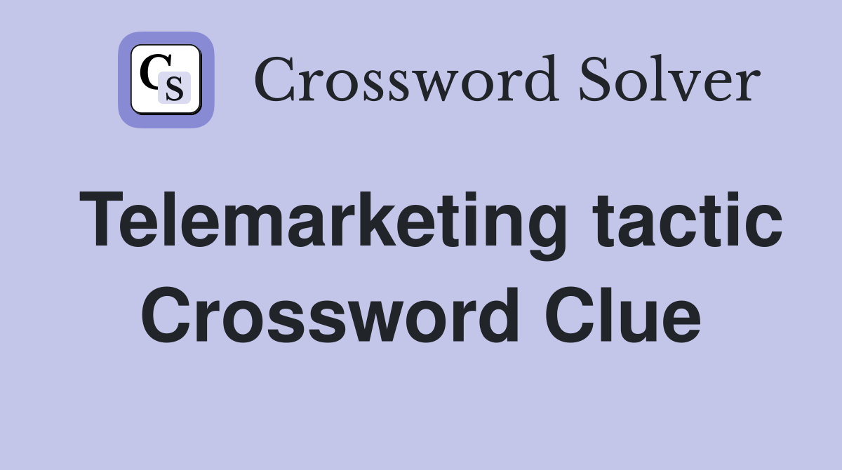 Telemarketing tactic Crossword Clue
