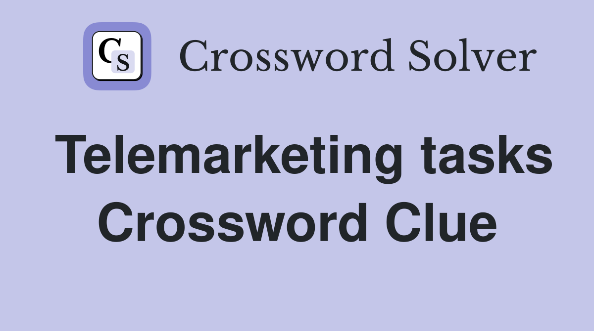 Telemarketing tasks Crossword Clue