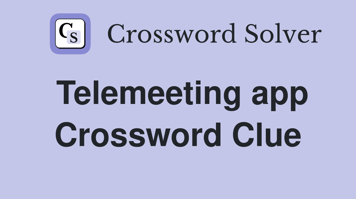 Telemeeting app Crossword Clue