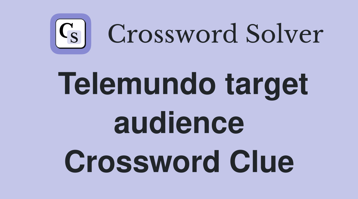 Telemundo target audience Crossword Clue
