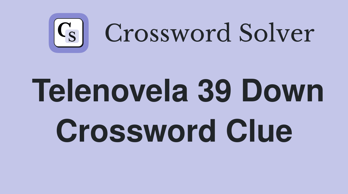 Telenovela 39 Down Crossword Clue