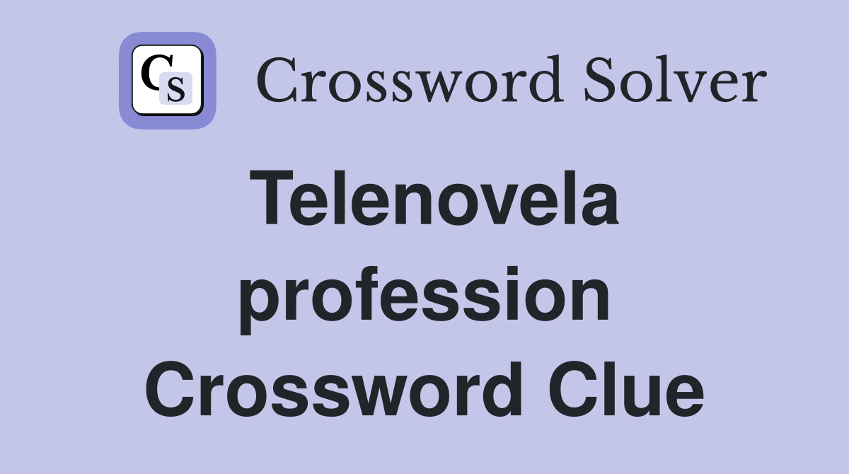Telenovela profession Crossword Clue