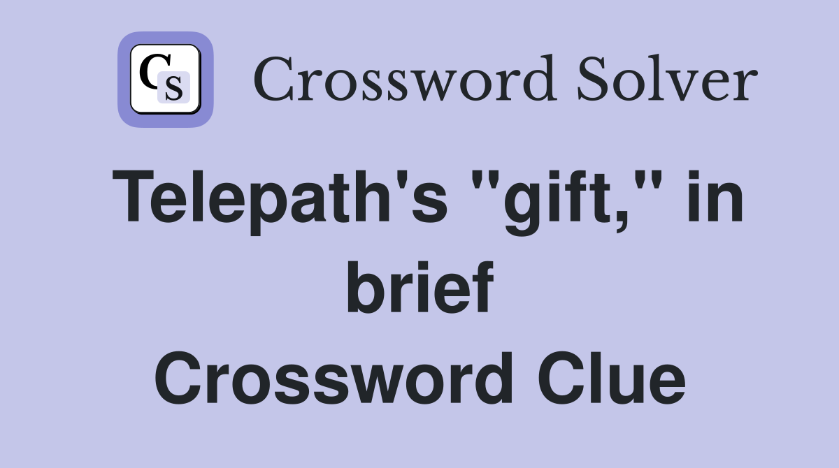 Telepath's "gift," in brief Crossword Clue