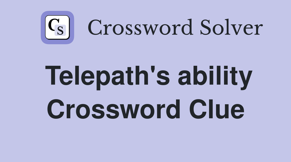 Telepath's ability Crossword Clue