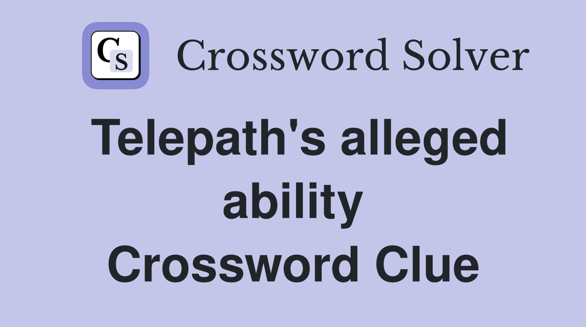 Telepath's alleged ability Crossword Clue