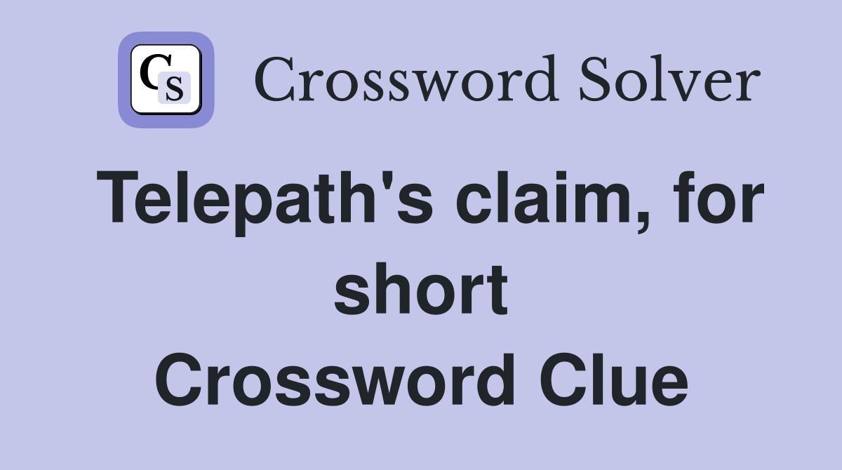Telepath's claim, for short Crossword Clue