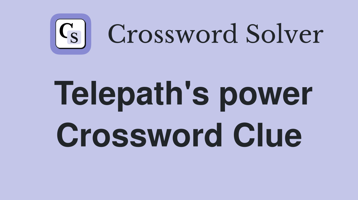 Telepath's power Crossword Clue