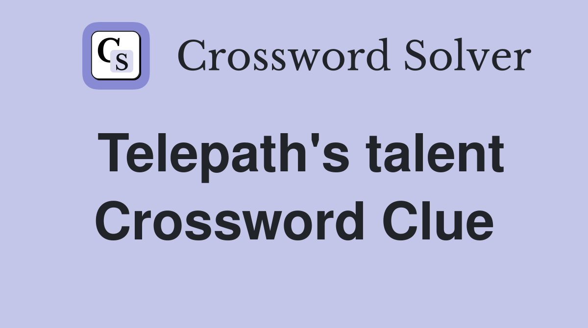 Telepath's talent Crossword Clue