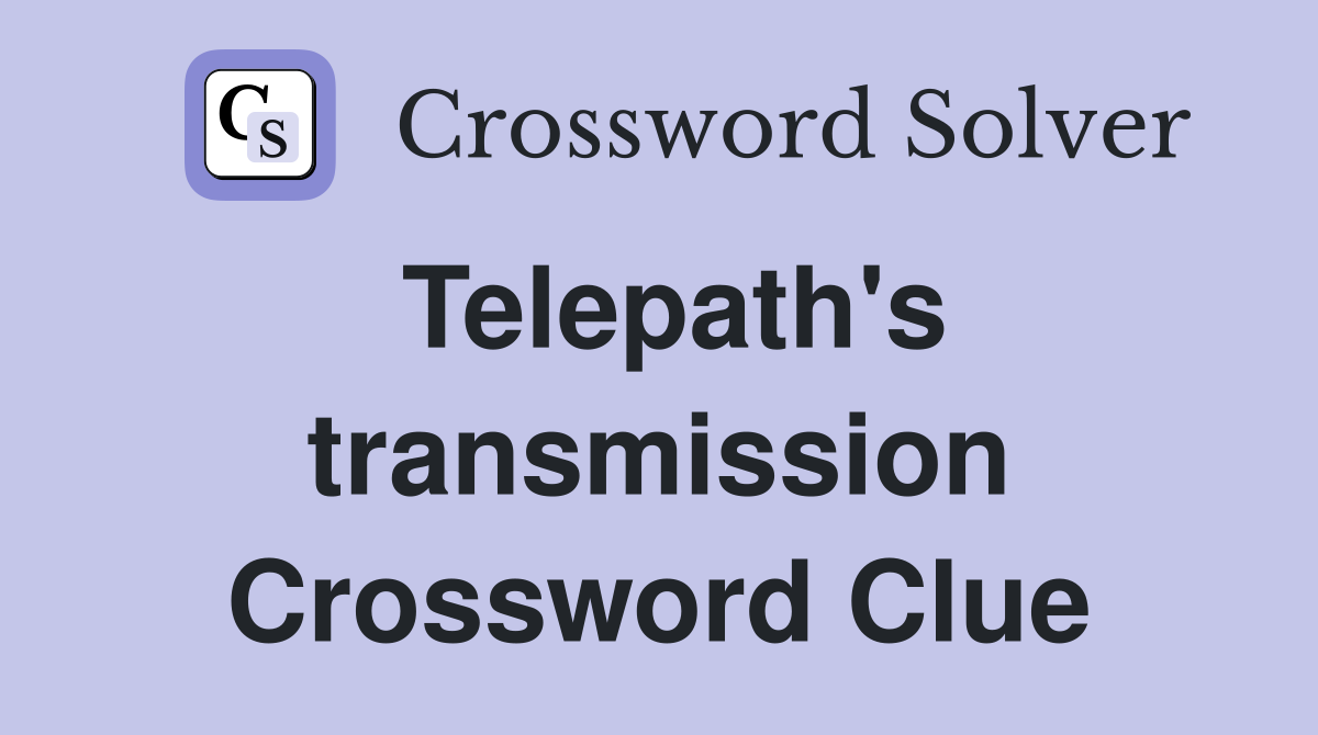 Telepath's transmission Crossword Clue