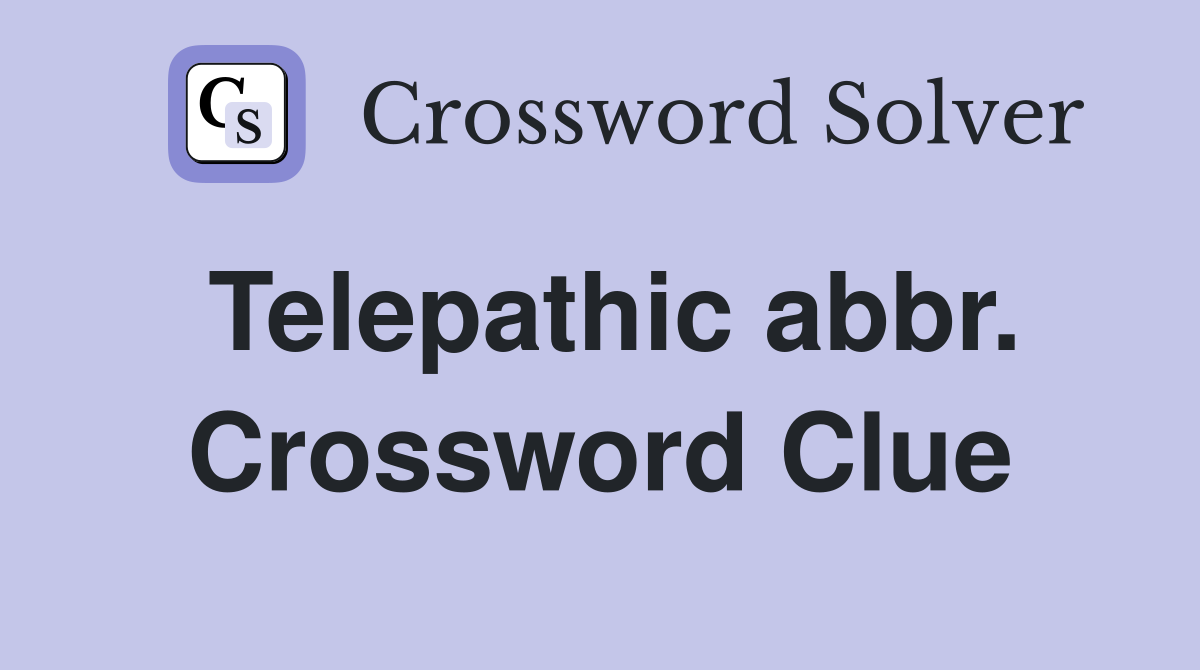 Telepathic abbr. Crossword Clue
