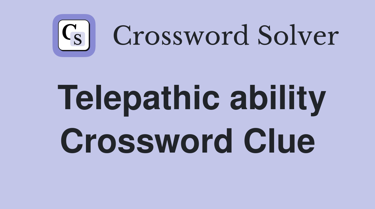 Telepathic ability Crossword Clue