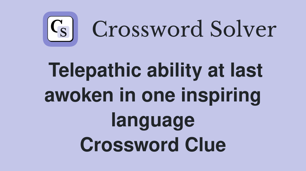 Telepathic ability at last awoken in one inspiring language Crossword Clue