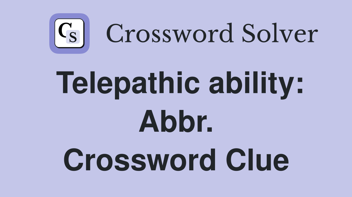 Telepathic ability: Abbr. Crossword Clue