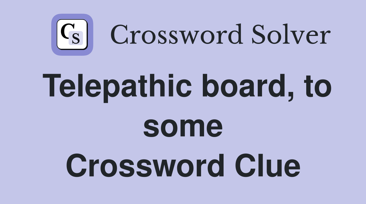 Telepathic board, to some Crossword Clue