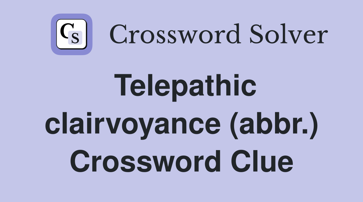 Telepathic clairvoyance (abbr.) Crossword Clue