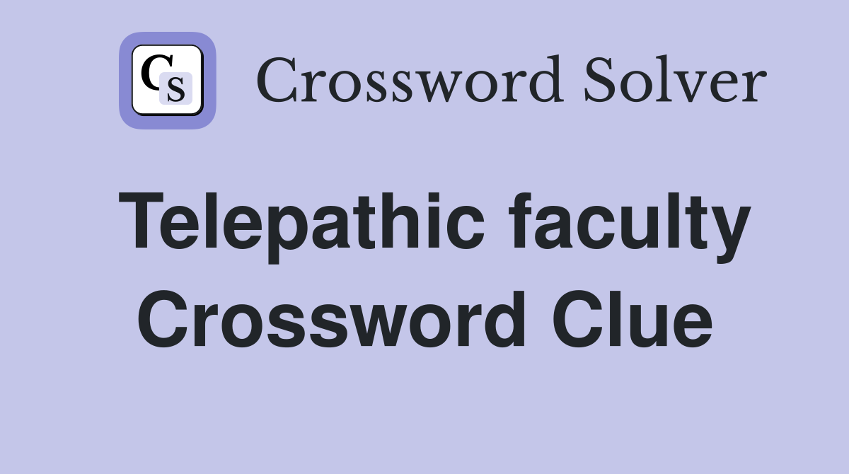 Telepathic faculty Crossword Clue