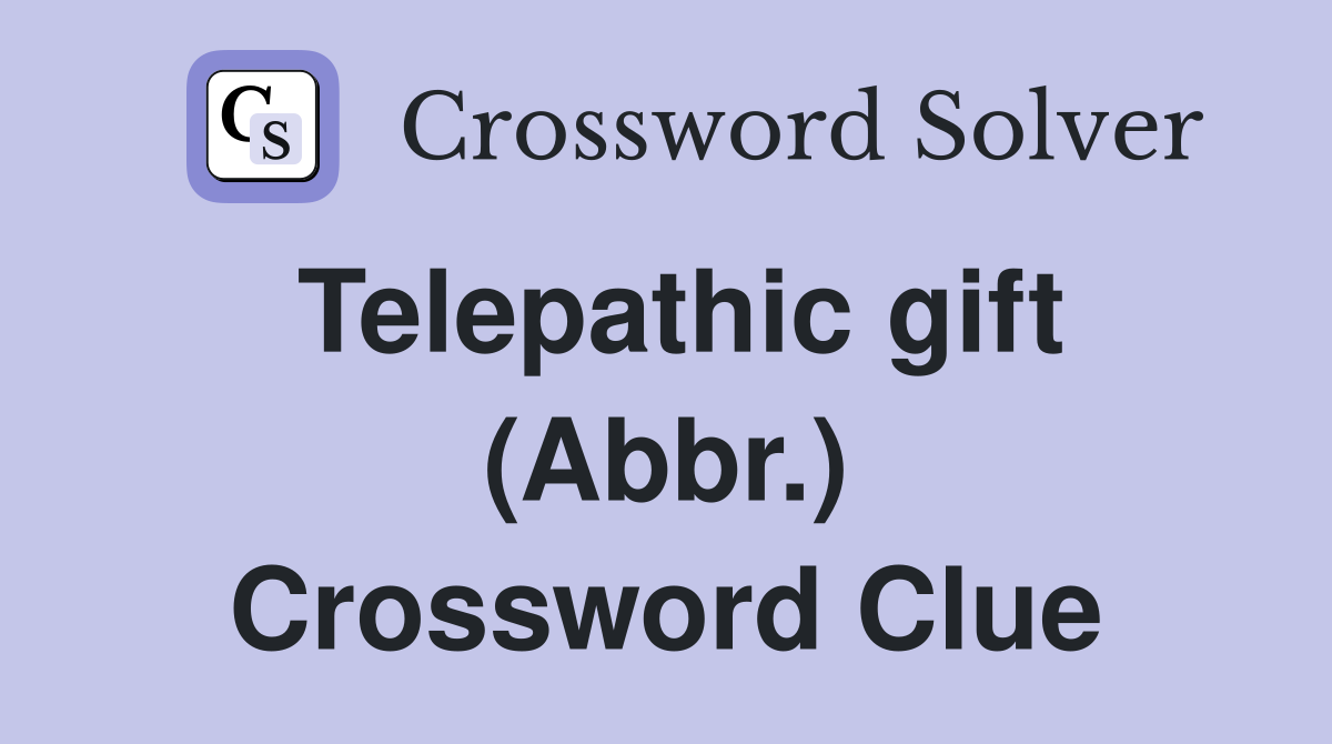 Telepathic gift (Abbr.) Crossword Clue