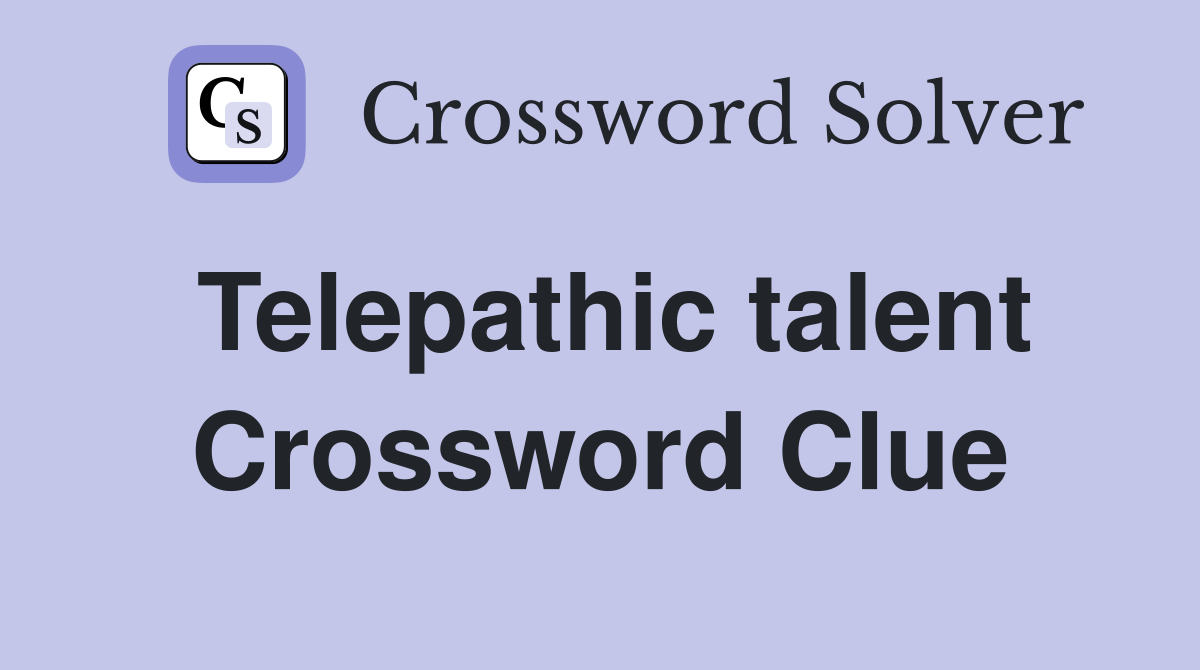 Telepathic talent Crossword Clue