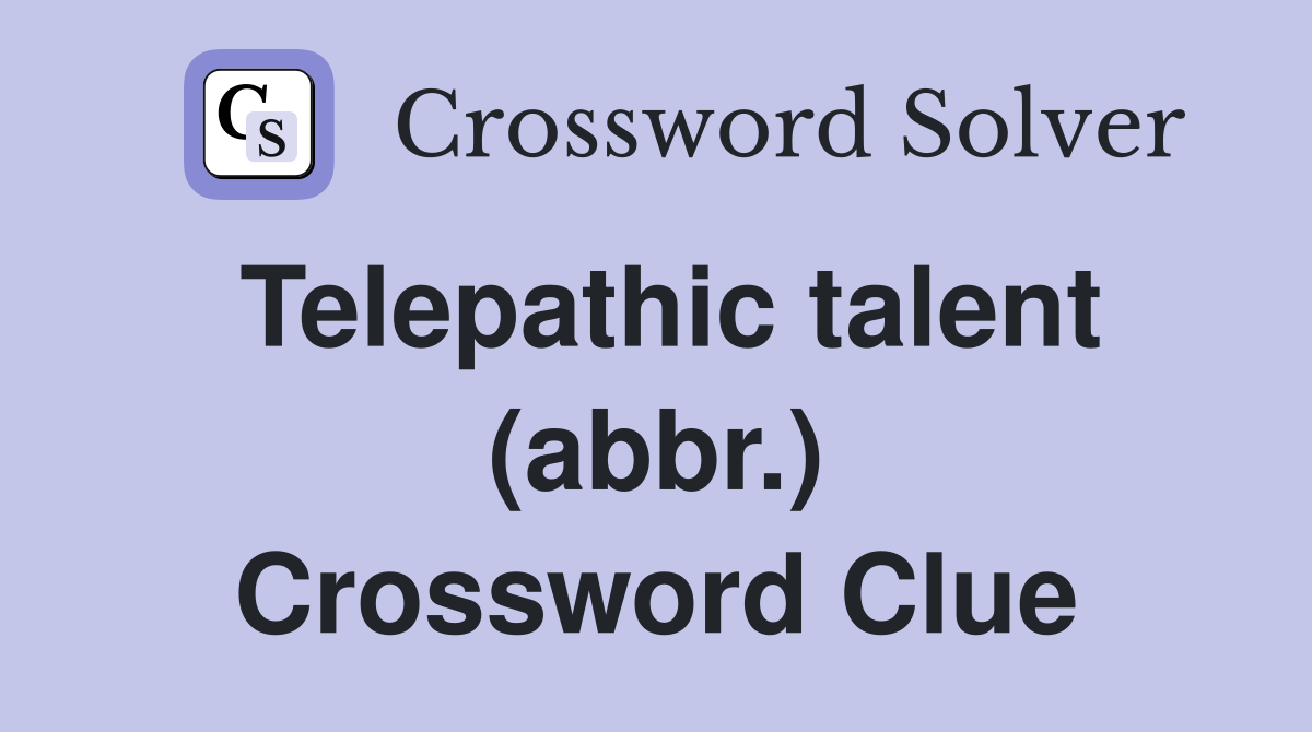 Telepathic talent (abbr.) Crossword Clue