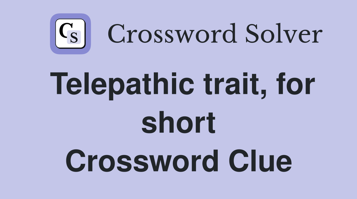 Telepathic trait, for short Crossword Clue